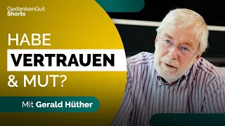 Gerald Hüther: Überwinde deine Angst durch Vertrauen – GedankenGut Shorts