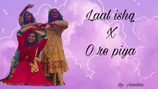 Laal ishq X O re piya semi- classical dance cover ❤️ || Choreographed by Us 💕 || Avantika 💕🌍