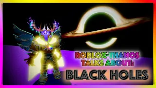 ROBLOX-THANOS Talks About Black Holes ⚫️ [The TRANSCRIPT is in the Description]