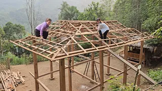 Design and Assembly and reinforcement of a new wooden roof - Cooking with my sister |Chúc Thị Minh