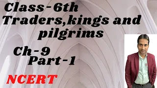 Class-6 (history) ch-9(traders,kings and pilgrims)part-1