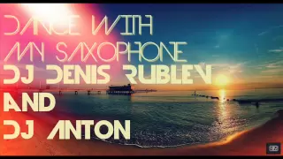 Dj Denis Rublev and Dj Anton - Dance with my saxop