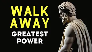 10 LESSONS on how WALKING AWAY is your GREATEST POWER. STOICISM | STOIC WISDOM