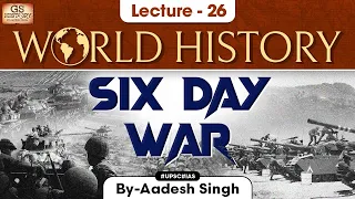 Six Day War | world History series | Lecture - 26 | UPSC | GS History by Aadesh Singh