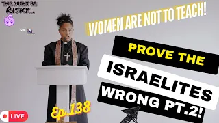 WOMEN ARE NOT TO TEACH! Prove The Israelites Wrong Pt. 2! TMBR Ep. 138!