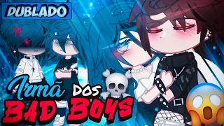 [DUBLADO] Irmã Dos BAD BOYS?! 💥 | Mini Filme | Gacha Life