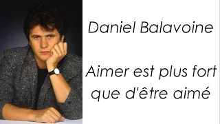 Daniel Balavoine - Aimer est plus fort que d'être aimé - Paroles