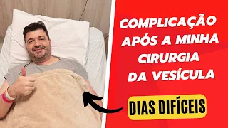 COMPLICAÇÃO APÓS A MINHA CIRURGIA DA VESÍCULA