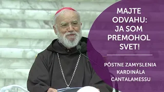 MAJTE ODVAHU: JA SOM PREMOHOL SVET! | Pôstne zamyslenia kardinála Cantalamessu