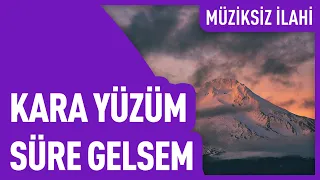 Kara Yüzüm Süre Gelsem | Müziksiz İlahi