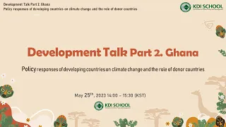 2023 Development Talk Series Part 2. Ghana