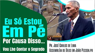 Pr. José Carlos de Lima - Eu Só Estou de Pé Por Causa Disso, Este é o Segredo!!