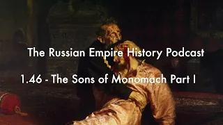 1.46 - The Sons of Monomakh Part I