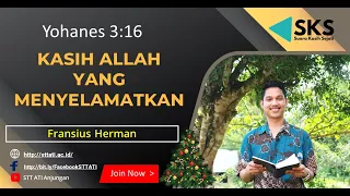 KASIH ALLAH YANG MENYELAMATKAN (Yohanes 3:16) - Fransius Herman