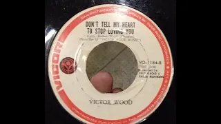 Victor Wood - Don't Tell My Heart To Stop Loving You