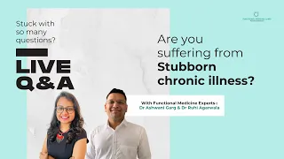 Suffering with stubborn chronic illness? Live Q&A | Dr Ashwani Garg Dr Ruhi Agarwala | FMC