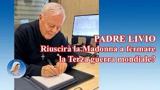 Padre Livio: Riuscirà la Madonna a fermare la Terza guerra mondiale? - 21 Maggio 2024