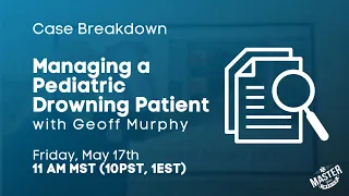 Managing a Pediatric Drowning Patient | Case Breakdown with Geoff Murphy