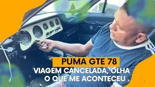 Puma GTE 78 - Viagem cancelada, olha o que me aconteceu.