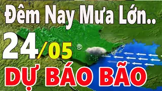 Dự báo thời tiết hôm nay, ngày mai 24 tháng 05 năm 2024 || Tin Bão || Thời tiết 3 ngày tới