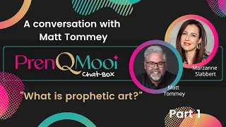 Part 1: What is prophetic art? A conversation with Matt Tommey