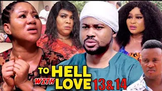 TO HELL WITH LOVE 13&14 -(New Trending Blockbuster Movie) Chineye Uba 2022 Latest Nigerian Movie