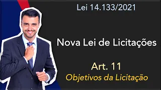 NOVA LEI DE LICITAÇÕES | Lei 14.133/2021 | Art. 11 | Objetivos do Processo Licitatório