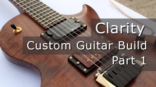 Clarity Ep1 - Introduction, Choosing Neck Wood and Layout