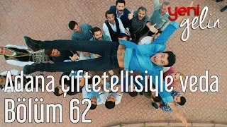 Yeni Gelin 62. Bölüm - Adana Çiftetellisiyle Hüzünlü Veda