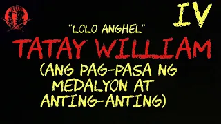 TATAY WILLIAM  IV (ANG PAG-PASA NG MEDALYIN AT ANTING-ANTING) #AngNinuno #AngNinunoVlogs