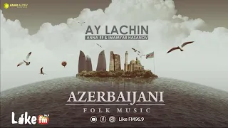Azerbaijani folk music Ay Lachin ANNA RF & Imamyar Hasanov LiekFM96.9