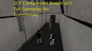 SCP Containment Breach v0.5 Full Gameplay No Commentary