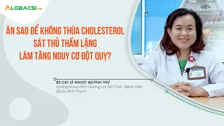 Ăn sao để không thừa Cholesterol - sát thủ thầm lặng làm tăng nguy cơ đột quỵ