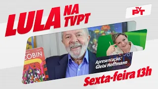 #LULA NA TVPT - SEXTA-FEIRA 13h