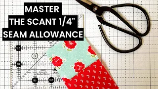 Mystery Solved! Master the Scant 1/4" Seam Allowance Every Time!