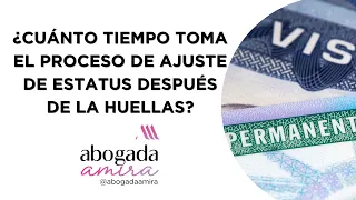 ¿Cuánto tiempo toma el proceso de AJUSTE DE ESTATUS después de las huellas?