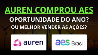 AUREN (AURE3) COMPROU AES BRASIL (AESB3) | O que fazer com as ações? VENDER ou MANTER?