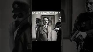 police i swear to god, Hitler - полиция, клянусь богом, Гитлер