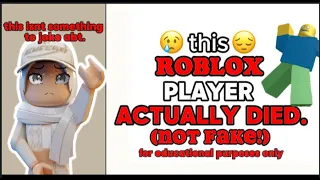 this roblox player actually died.