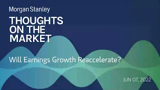 Mike Wilson: Will Earnings Growth Reaccelerate?