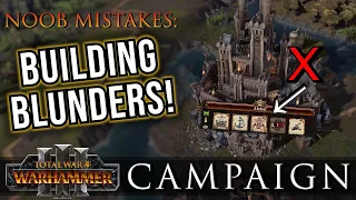 BUILDING Blunders! - Campaign NOOB Mistakes | Warhammer 3