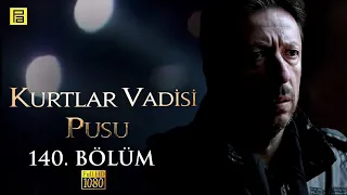 Kurtlar Vadisi Pusu 140.Bölüm l FULL HD YENİ