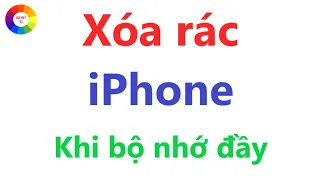 iPHONE BÁO BỘ NHỚ ĐẦY - Xóa Rác iPhone