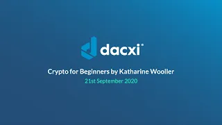 Dacxi Webinar | Crypto for Beginners | 21 September 2020