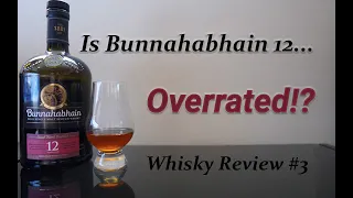 Whisky Review #3: Bunnahabhain 12 - 46.3% | Overrated?!?