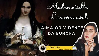 MADEMOISELLE LENORMAND: A MAIOR VIDENTE DA EUROPA