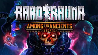 Barotrauma: Among the Ancients update teaser