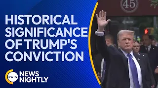 Expert Analysis on Historical Significance of Donald Trump's Conviction | EWTN News Nightly