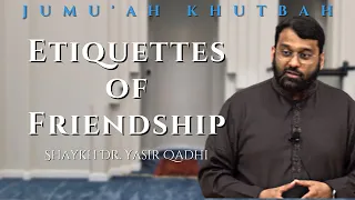 Etiquettes of Friendship | Shaykh Dr. Yasir Qadhi | Jumuah Khutbah