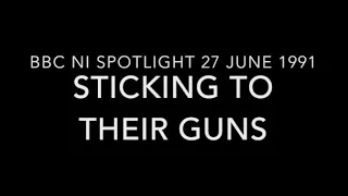 Sticking to their guns Spotlight BBC NI 27June 1991